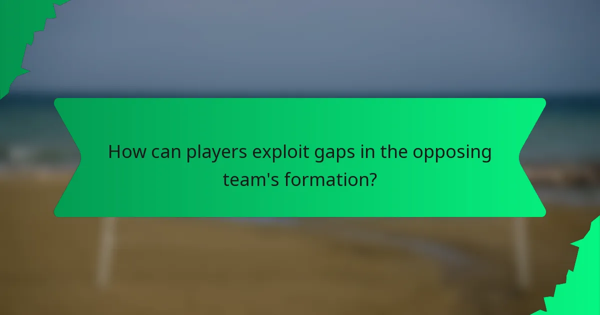 How can players exploit gaps in the opposing team's formation?