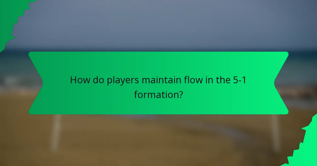How do players maintain flow in the 5-1 formation?