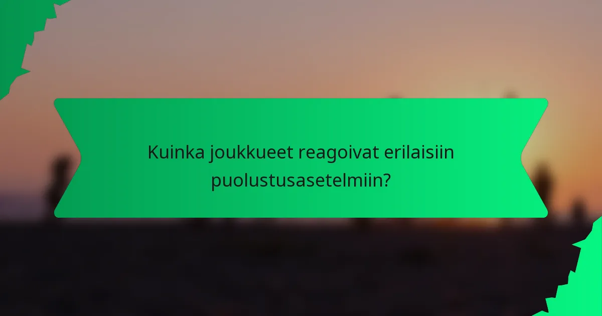 Kuinka joukkueet reagoivat erilaisiin puolustusasetelmiin?