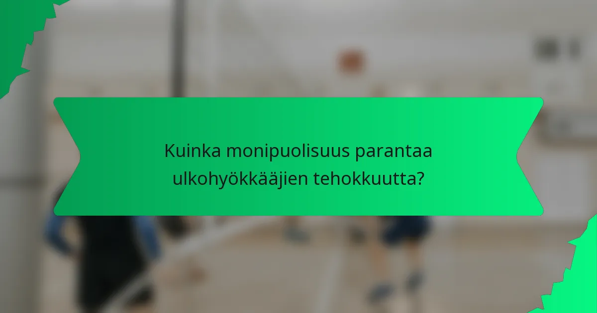 Kuinka monipuolisuus parantaa ulkohyökkääjien tehokkuutta?