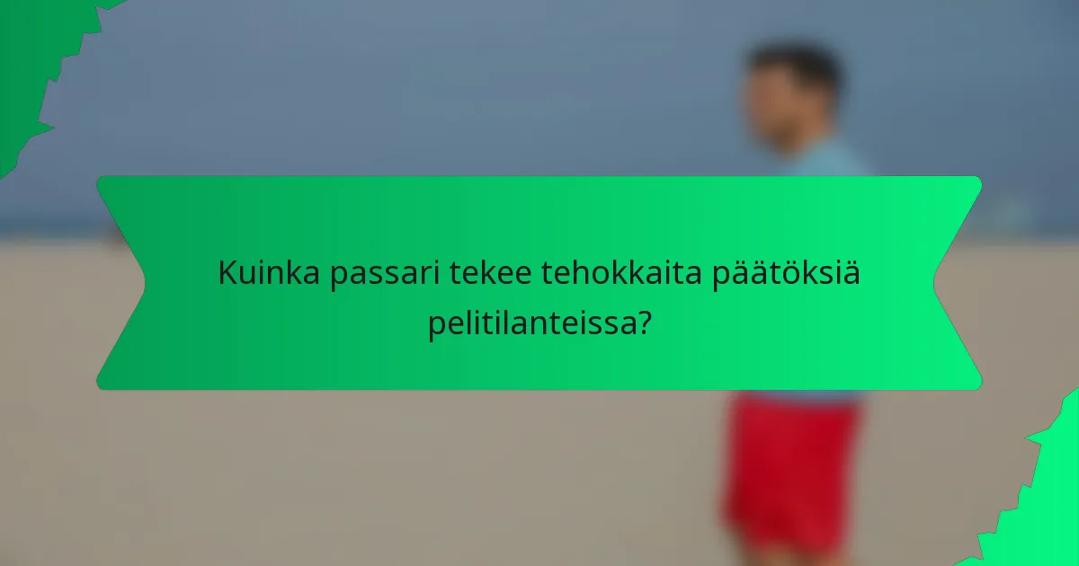 Kuinka passari tekee tehokkaita päätöksiä pelitilanteissa?