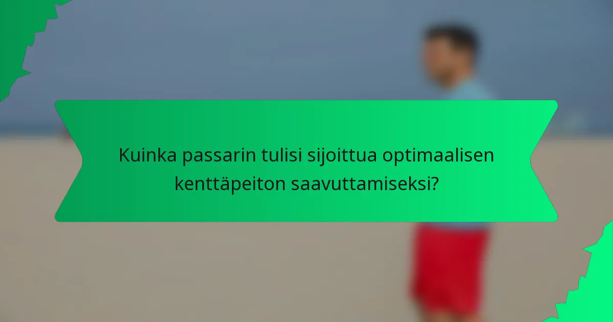 Kuinka passarin tulisi sijoittua optimaalisen kenttäpeiton saavuttamiseksi?