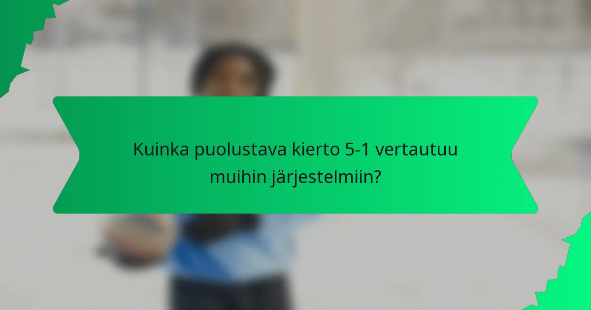 Kuinka puolustava kierto 5-1 vertautuu muihin järjestelmiin?