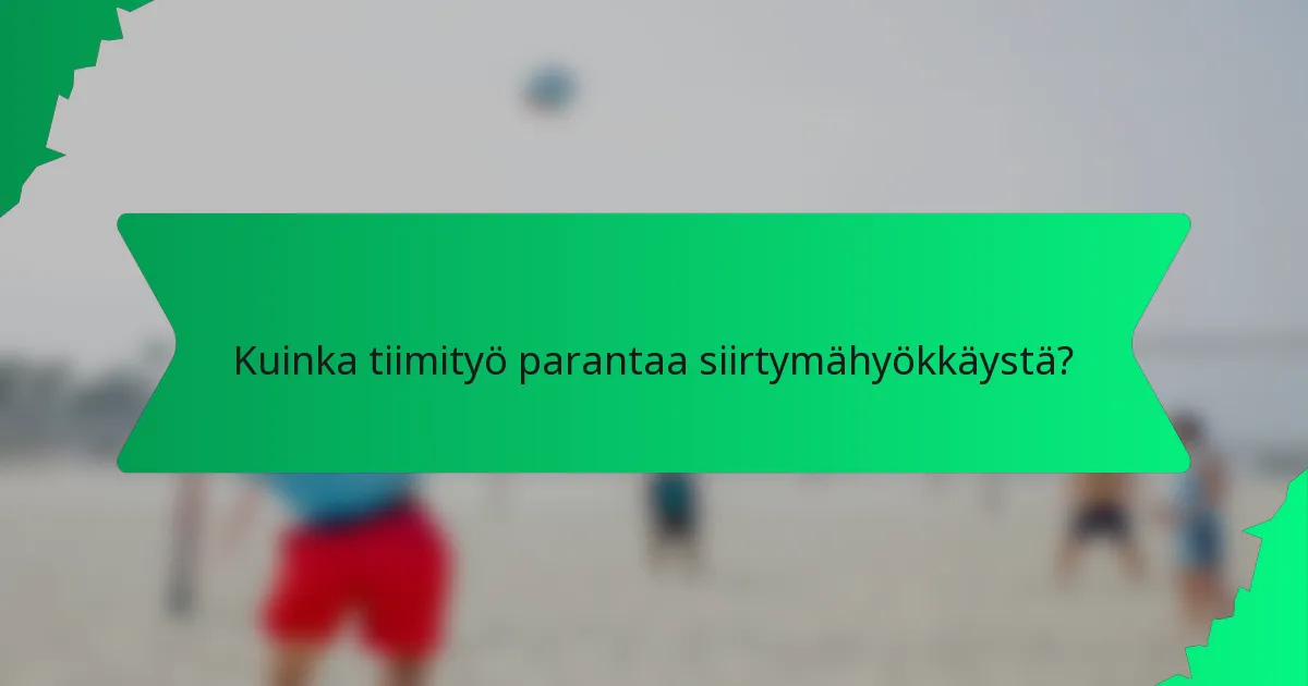 Kuinka tiimityö parantaa siirtymähyökkäystä?