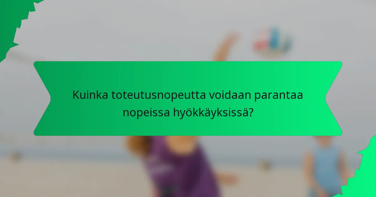 Kuinka toteutusnopeutta voidaan parantaa nopeissa hyökkäyksissä?