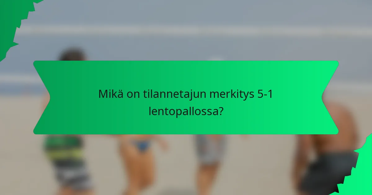 Mikä on tilannetajun merkitys 5-1 lentopallossa?
