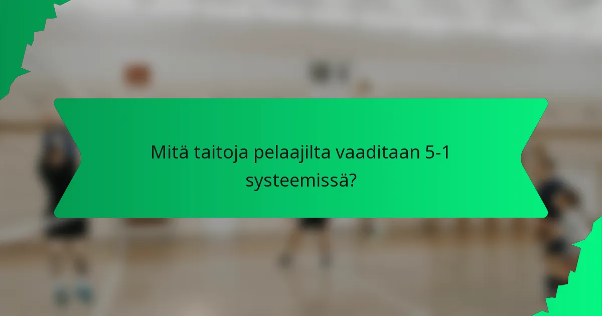 Mitä taitoja pelaajilta vaaditaan 5-1 systeemissä?