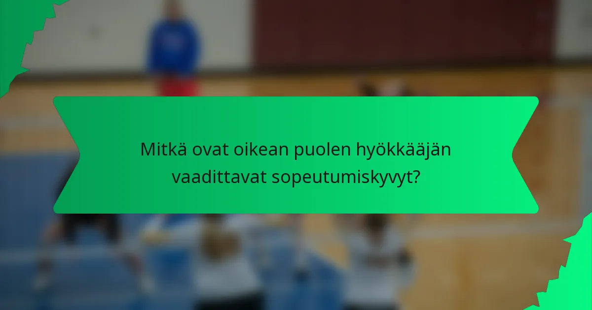 Mitkä ovat oikean puolen hyökkääjän vaadittavat sopeutumiskyvyt?