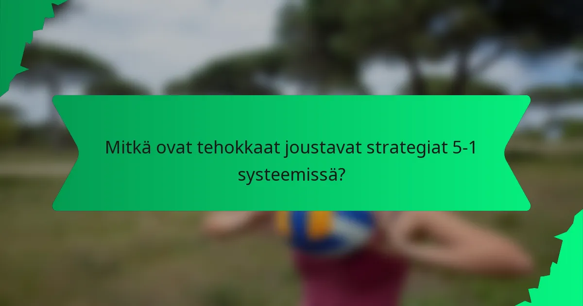 Mitkä ovat tehokkaat joustavat strategiat 5-1 systeemissä?