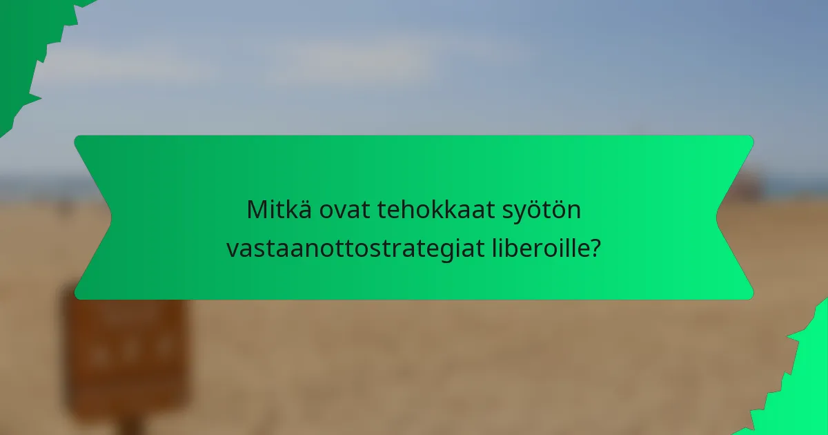 Mitkä ovat tehokkaat syötön vastaanottostrategiat liberoille?