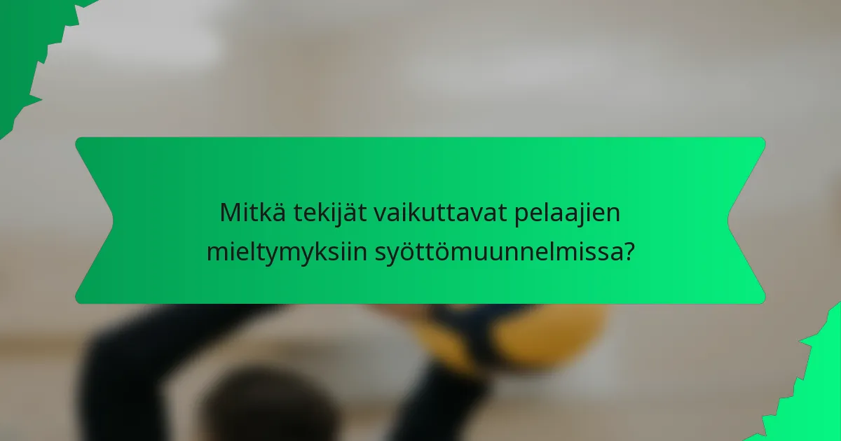 Mitkä tekijät vaikuttavat pelaajien mieltymyksiin syöttömuunnelmissa?