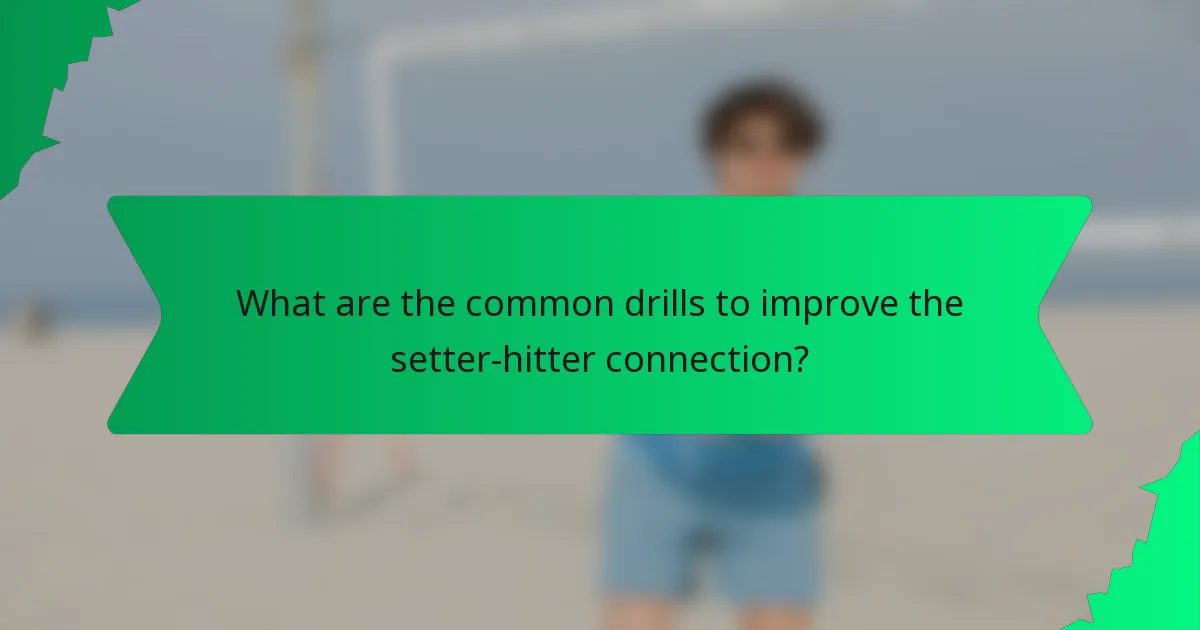 What are the common drills to improve the setter-hitter connection?