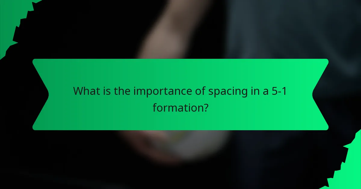 What is the importance of spacing in a 5-1 formation?
